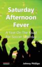 Saturday Afternoon Fever : A Year On The Road For Soccer Saturday - Book