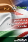 Horn Ok Please : Stories from a UK Business Traveller in Mumbai - Book