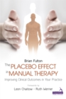 The Placebo Effect in Manual Therapy : Improving Clinical Outcomes in Your Practice - Book