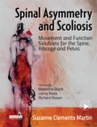 Spinal Asymmetry and Scoliosis : Movement and Function Solutions for the Spine, Ribcage and Pelvis - Book