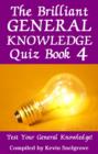 The Brilliant General Knowledge Quiz Book 4 : Test Your General Knowledge! - eBook