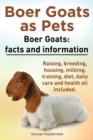 Boer Goats as Pets. Boer Goats facts and information. Raising, breeding, housing, milking, training, diet, daily care and health. : Facts and Information. Raising, Breeding, Housing, Milking, Training - Book
