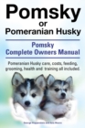 Pomsky or Pomeranian Husky. the Ultimate Pomsky Dog Manual. Pomeranian Husky Care, Costs, Feeding, Grooming, Health and Training All Included. - Book
