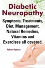 Diabetic Neuropathy. Diabetic Neuropathy Symptoms, Treatments, Diet, Management, Natural Remedies, Vitamins and Exercises All Covered. - Book