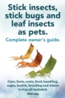 Stick Insects, Stick Bugs and Leaf Insects as Pets - Book