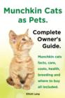 Munchkin Cats as Pets. Munchkin Cats Facts, Care, Costs, Health, Breeding and Where to Buy All Included. Complete Owner's Guide. - Book