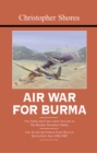 Air War for Burma : The Concluding Volume of The Bloody Shambles Series. The Allied Air Forces Fight Back in South-East Asia 1942-1945 - eBook