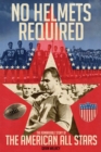 No Helmets Required : The Remarkable Story of the American All Stars - Book