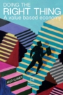 Doing the Right Thing : A Value Based Economy - Book
