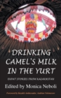 Drinking Camel's Milk in the Yurt : Expat Stories from Kazakhstan - Book