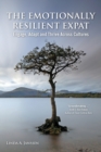 The Emotionally Resilient Expat : Engage, Adapt and Thrive Across Cultures - Book