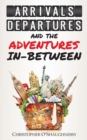 Arrivals, Departures and the Adventures in-Between - Book