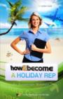 How to Become a Holiday Rep : The Insider's Guide - Book