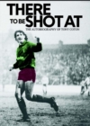 There to be Shot at : The Autobiography of Tony Coton - Book