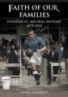 Faith of Our Families : Everton FC, an Oral History - Book