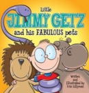 Little Jimmy Getz and His Fabulous Pets (Hard Cover) : All Creatures Great and Small - This Boy Has Got Them All! - Book