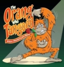The Orang Who Tangoed (Hard Cover) : The Toe-Tapping Tale of a Tango-Tastic Ape! - Book