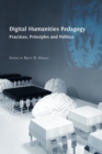 Digital Humanities Pedagogy : Practices, Principles and Politics - Book