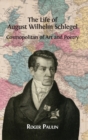 The Life of August Wilhelm Schlegel : Cosmopolitan of Art and Poetry - Book