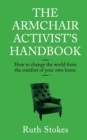 The Armchair Activist's Handbook : How to Change the World from the Comfort of Your Own Home - Book