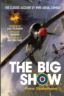 The Big Show : The Classic Account of WWII Aerial Combat - Book