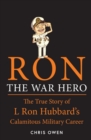 Ron The War Hero : The True Story of L. Ron Hubbard's Calamitous Military Career - Book