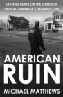 American Ruin : Life and Death on the Streets of Detroit - America's Deadliest City - Book