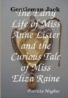Gentleman Jack The Early Life of Miss Anne Lister and the Curious Tale of Miss Eliza Raine - Book