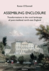 Assembling Enclosure : Transformations in the Rural Landscape of Post-Medieval North-East England - Book