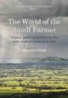 World of the Small Farmer : Tenure, Profit and Politics in the Early-Modern Somerset Levels - Book
