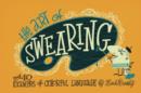 The Art of Swearing : Over 40 Fine Examples of Foul Language - Book