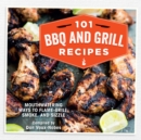 101 BBQ and Grill Recipes : Mouthwatering Ways to Flame-Grill, Smoke, and Sizzle - Book