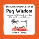 The Little Pocket Book of Pug Wisdom : Lessons in Life and Love for the Well-Rounded Pug - Book