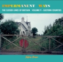 Impermanent Ways Vol 9 Eastern Counties : The Closed Railway Lines Of Britain - Book