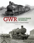 GWR Goods Train Working: From Development to Guard Duties : Volume One - Book