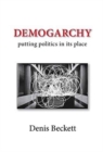 Demogarchy : Putting Politics in its Place - Book