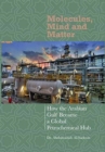 Molecules, Mind and Matter : How the Arabian Gulf Became a Petrochemical Hub - Book