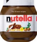 Nutella : The 30 Best Recipes - Book