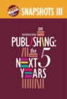 Snapshots III : BookMachine on Publishing: The Next Five Years - Book