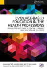 Evidence-Based Education in the Health Professions : Promoting Best Practice in the Learning and Teaching of Students - Book