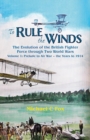 To Rule the Winds : The Evolution of the British Fighter Force Through Two World Wars Volume 1: Prelude to Air War - the Years to 1914 - Book