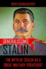 Generalissimo Stalin : The Myth of Stalin as a Great Military Strategist - Book