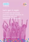 Let's get it right : A Toolkit for Involving Primary School Children in Reviewing Sex and Relationships Education - Book