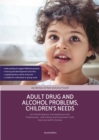 Adult Drug and Alcohol Problems, Children's Needs, Second Edition : An Interdisciplinary Training Resource for Professionals - with Practice and Assessment Tools, Exercises and Pro Formas - Book