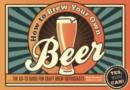How to Brew Your Own Beer : The go-to guide for craft brew enthusiasts - Book