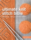 Ultimate Knit Stitch Bible : 750 knit, purl, cable, lace and colour stitches - Book