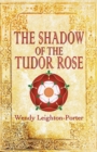 The Shadow of the Tudor Rose : Shadows from the Past - Book