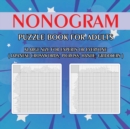 Nonogram Puzzle Book for Adults : XLarge Size for Experts or Everyone ( Japanese Crosswords; Picross; Hanjie; Griddlers ) - Book