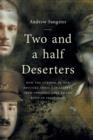 Two and a Half Deserters : And How the Turmoil of War Brought Three Combatants from Opposing Sides to the Bond of Friendship - Book