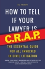 How to Tell If Your Lawyer is C.R.A.P. : The Essential Guide for All Involved in Civil Litigation - Book